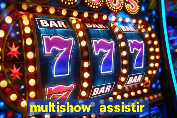 multishow assistir online gratis